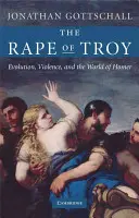 Znásilnění Tróje: Znásilnění Tróje: evoluce, násilí a Homérův svět. - The Rape of Troy: Evolution, Violence, and the World of Homer