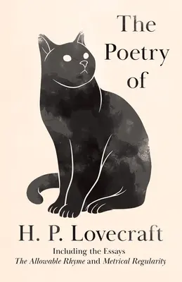 The Poetry of H. P. Lovecraft: The Poetry of H. P. Lovecraft: Včetně esejů „Přípustný rým“ a „Metrická pravidelnost“. - The Poetry of H. P. Lovecraft: Including the Essays 'The Allowable Rhyme' and 'Metrical Regularity'