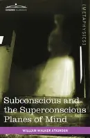 Podvědomé a nadvědomé roviny mysli - Subconscious and the Superconscious Planes of Mind