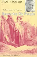 Stateční jsou moji lidé: Indiánští hrdinové, na které se nezapomíná - Brave Are My People: Indian Heroes Not Forgotten