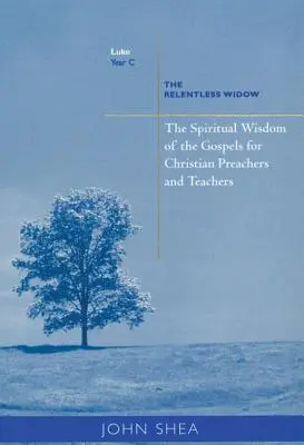 Duchovní moudrost evangelií pro křesťanské kazatele a učitele: Neúnavná vdova Rok C - Spiritual Wisdom of Gospels for Christian Preachers and Teachers: The Relentless Widow Year C