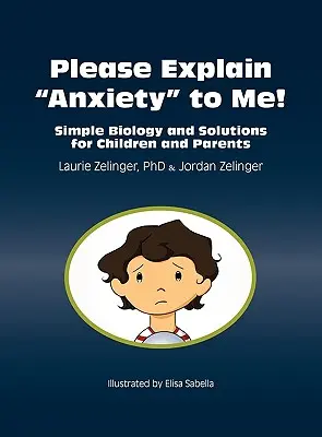 Vysvětlete mi, prosím, úzkost! Jednoduchá biologie a řešení pro děti a rodiče. - Please Explain Anxiety to Me! Simple Biology and Solutions for Children and Parents