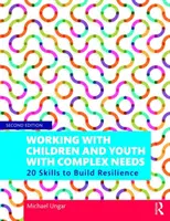 Práce s dětmi a mládeží se složitými potřebami: 20 dovedností pro budování odolnosti - Working with Children and Youth with Complex Needs: 20 Skills to Build Resilience