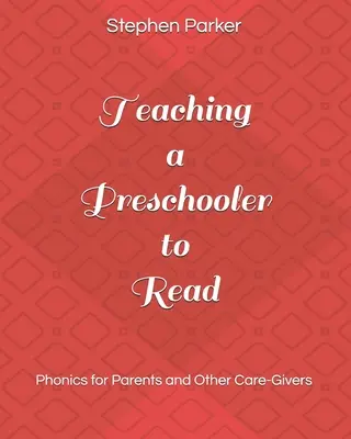 Učíme předškoláka číst: Fonetika pro rodiče a další vychovatele - Teaching a Preschooler to Read: Phonics for Parents and Other Care-Givers