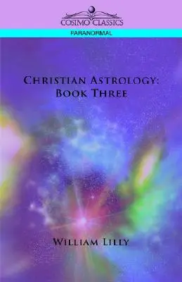 Křesťanská astrologie: Třetí kniha - Christian Astrology: Book Three