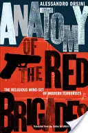 Anatomie Rudých brigád: Náboženské smýšlení moderních teroristů - Anatomy of the Red Brigades: The Religious Mind-Set of Modern Terrorists