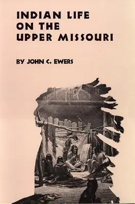 Život indiánů na horním toku Missouri, svazek 89 - Indian Life on the Upper Missouri, Volume 89