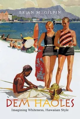 Dem Haoles: Představy o bělošství po havajsku - Dem Haoles: Imagining Whiteness, Hawaiian Style