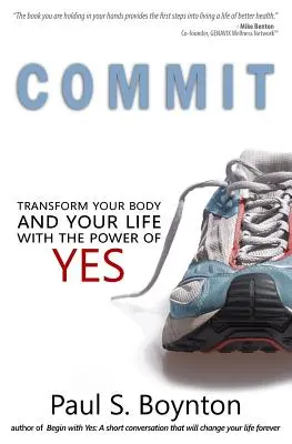 Commit: Přeměňte své tělo a svůj život pomocí síly ano - Commit: Transform Your Body and Your Life With the Power of Yes