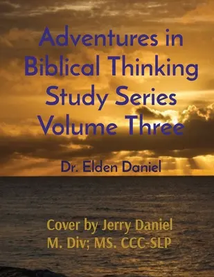 Dobrodružství biblického myšlení Studijní série Třetí díl - Adventures in Biblical Thinking Study Series Volume Three