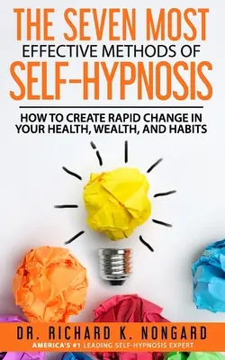 SEDM NEJÚČINNĚJŠÍCH METOD SAMOHYPNÓZY: Jak dosáhnout rychlé změny svého zdraví, bohatství a návyků. - The SEVEN Most EFFECTIVE Methods of SELF-HYPNOSIS: How to Create Rapid Change in your Health, Wealth, and Habits.