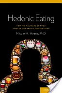Hedonické stravování: Jak potěšení z jídla ovlivňuje náš mozek a chování - Hedonic Eating: How the Pleasure of Food Affects Our Brains and Behavior