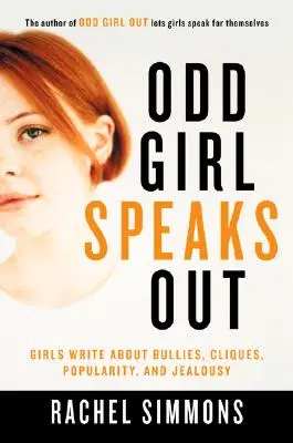 Podivná dívka promlouvá: Dívky píší o šikaně, klikách, popularitě a žárlivosti - Odd Girl Speaks Out: Girls Write about Bullies, Cliques, Popularity, and Jealousy