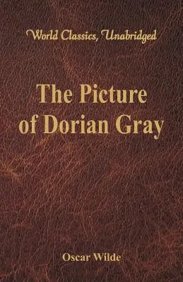 Obraz Doriana Graye (světová klasika, nezkrácená verze) - The Picture of Dorian Gray (World Classics, Unabridged)