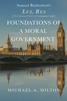 Základy morální vlády: Lex, Rex - nové komentované vydání v současné angličtině - Foundations of a Moral Government: Lex, Rex - A New Annotated Version in Contemporary English