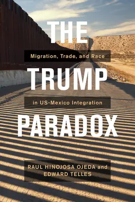 Trumpův paradox: migrace, obchod a rasová politika v integraci USA a Mexika - The Trump Paradox: Migration, Trade, and Racial Politics in Us-Mexico Integration