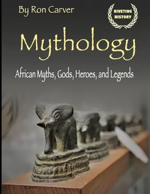 Mytologie: Kniha: Africké mýty, bohové, hrdinové a legendy - Mythology: African Myths, Gods, Heroes, and Legends
