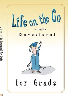 Život na cestách: Devocionálie pro absolventy: Inspirace od Boha pro zaneprázdněný životní styl. - Life on the Go Devotional for Graduates: Inspiration from God for Busy Lifestyles