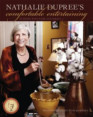 Pohodlná zábava Nathalie Dupreeové: Doma s lehkostí a grácií - Nathalie Dupree's Comfortable Entertaining: At Home with Ease and Grace