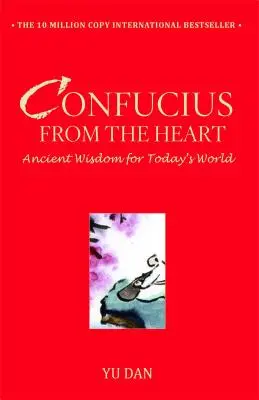 Konfucius od srdce: Konfucius ze srdce: Starověká moudrost pro dnešní svět - Confucius from the Heart: Ancient Wisdom for Today's World