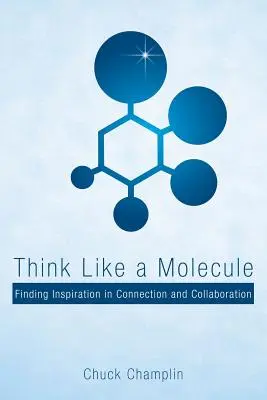 Myslete jako molekula: Vydejte se na cestu k molekule: hledejte inspiraci v propojení a spolupráci. - Think Like a Molecule: Finding Inspiration in Connection and Collaboration