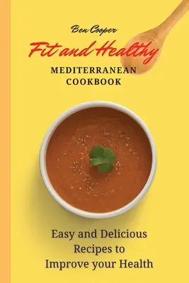 Fit a zdravá středomořská kuchařka: Snadné a chutné recepty pro zlepšení vašeho zdraví - Fit and Healthy Mediterranean Cookbook: Easy and Delicious Recipes to Improve your Health