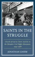 Svatí v boji: Sbor: Aktivisté Církve Boží v Kristu v memphiském hnutí za občanská práva, 1954-1968 - Saints in the Struggle: Church of God in Christ Activists in the Memphis Civil Rights Movement, 1954-1968