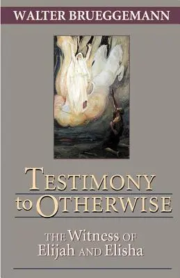 Svědectví o něčem jiném: Svědectví Eliáše a Elizea. - Testimony to Otherwise: The Witness of Elijah and Elisha
