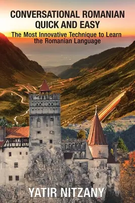 Konverzační rumunština snadno a rychle: Nejinovativnější technika pro výuku rumunského jazyka. - Conversational Romanian Quick and Easy: The Most Innovative Technique to Learn the Romanian Language.