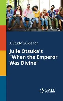 Studijní příručka k románu Julie Otsukové Když byl císař božský - A Study Guide for Julie Otsuka's When the Emperor Was Divine