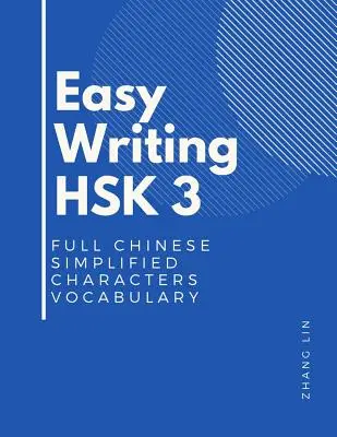 Snadné psaní HSK 3 Úplná slovní zásoba čínských zjednodušených znaků: Tato nová příručka k testům znalostí čínštiny HSK 3. úrovně je kompletní standardní příručkou k - Easy Writing HSK 3 Full Chinese Simplified Characters Vocabulary: This New Chinese Proficiency Tests HSK level 3 is a complete standard guide book to