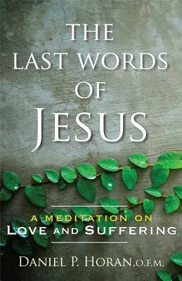 Poslední Ježíšova slova: Ježíšova slova: Rozjímání o lásce a utrpení - The Last Words of Jesus: A Meditation on Love and Suffering