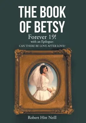Kniha Betsy: s epilogem: Může být láska po lásce? - The Book of Betsy: Forever 19!: with an Epilogue: Can There Be Love After Love?
