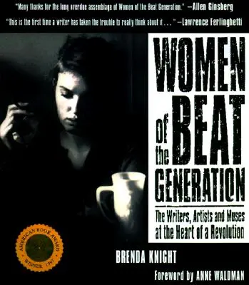 Ženy beat generation: Spisovatelky, umělkyně a múzy, které stály u zrodu revoluce. - Women of the Beat Generation: The Writers, Artists and Muses at the Heart of a Revolution