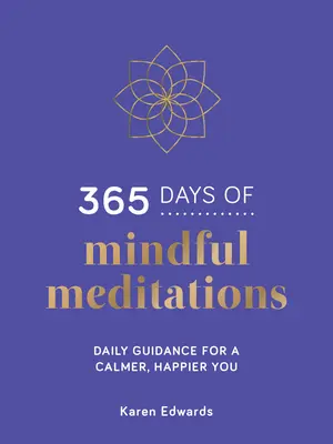 365 dní vědomých meditací - každodenní návod pro klidnější a šťastnější život - 365 Days of Mindful Meditations - Daily Guidance for a Calmer, Happier You