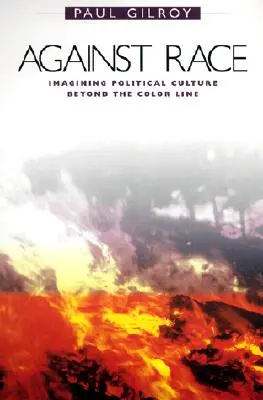 Proti rase: Představy o politické kultuře za barevnou hranicí - Against Race: Imagining Political Culture Beyond the Color Line
