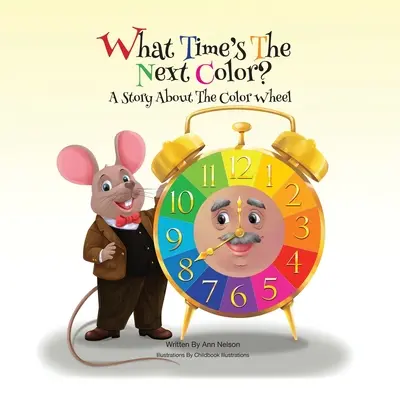 Jaký je čas na další barvu?: Příběh o barevném kolečku (What Time's the Next Color?: A Story About The Color Wheel) - What Time's the Next Color?: A Story About The Color Wheel