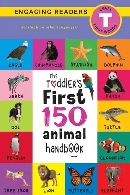 Příručka 150 prvních zvířat pro batolata: Zvířata domácí, vodní, lesní, ptáci, brouci, arktická, tropická, podzemní, zvířata na safari a zvířata na farmě (Engag - The Toddler's First 150 Animal Handbook: Pets, Aquatic, Forest, Birds, Bugs, Arctic, Tropical, Underground, Animals on Safari, and Farm Animals (Engag
