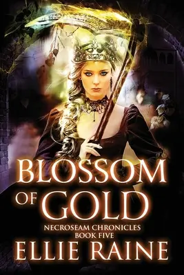 Květ zlata: Kroniky nekroše: Kniha 5 - Blossom of Gold: NecroSeam Chronicles Book 5