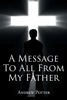Vzkaz všem od mého otce - A Message To All From My Father