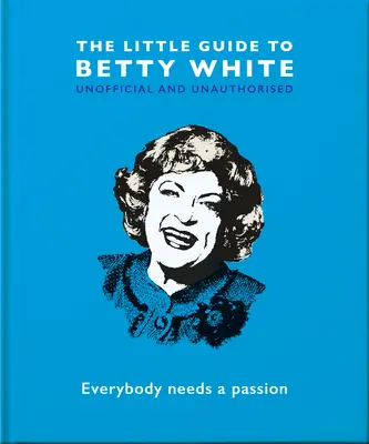 Malý průvodce Betty Whiteovou: Knížka: Každý potřebuje vášeň - The Little Guide to Betty White: Everybody Needs a Passion