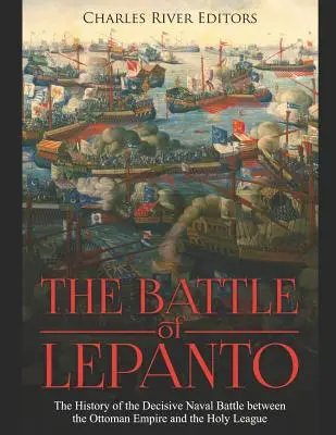 Bitva u Lepanta: Lepanto: Historie rozhodující námořní bitvy mezi Osmanskou říší a Svatou ligou - The Battle of Lepanto: The History of the Decisive Naval Battle between the Ottoman Empire and the Holy League