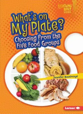 Co mám na talíři?: Vybírejte z pěti skupin potravin. - What's on My Plate?: Choosing from the Five Food Groups