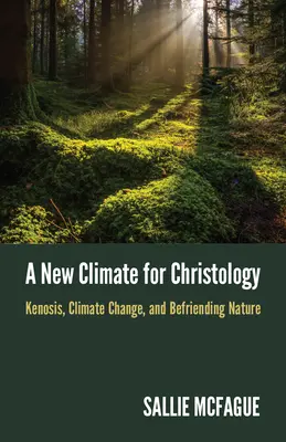 Nové klima pro christologii: Kenosis, klimatické změny a přátelství s přírodou: nové téma pro christologii. - A New Climate for Christology: Kenosis, Climate Change, and Befriending Nature