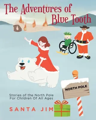 Dobrodružství Modrého zubu: Příběhy ze severního pólu pro děti všech věkových kategorií. - The Adventures of Blue Tooth: Stories of the North Pole For Children Of All Ages