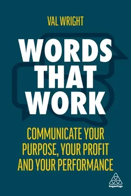 Slova, která fungují: Sdělte svůj cíl, své zisky a svůj výkon. - Words That Work: Communicate Your Purpose, Your Profits and Your Performance