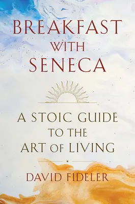 Snídaně se Senekou: Stoický průvodce uměním žít - Breakfast with Seneca: A Stoic Guide to the Art of Living