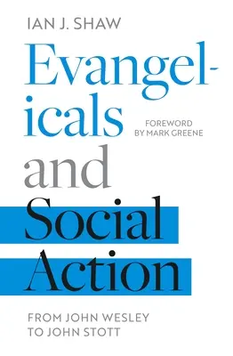Evangelikálové a sociální akce: Od Johna Wesleyho po Johna Stotta - Evangelicals and Social Action: From John Wesley To John Stott