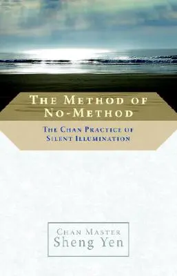 Metoda ne-metody: Čchanové cvičení tichého osvícení - The Method of No-Method: The Chan Practice of Silent Illumination
