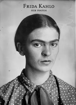 Frida Kahlo: Její fotografie - Frida Kahlo: Her Photos